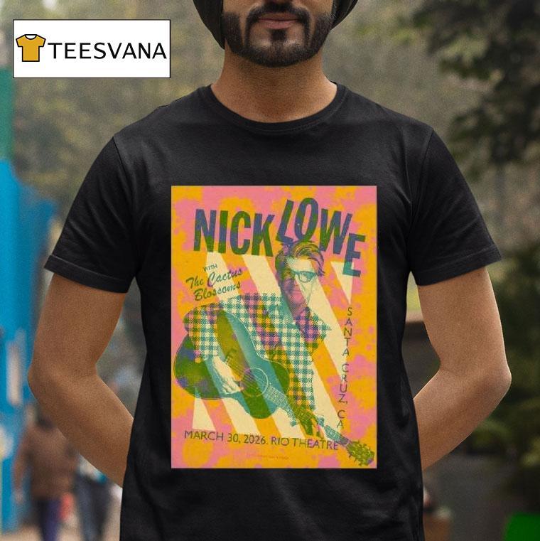 Nick Lowe At Rio Theatre On Ca March T Shirt Nick Lowe At Rio Theatre On Ca March T Shirt