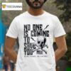 No One Is Coming To Save You Hard Work No Excuse T Shirt