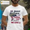 Ohio State Buckeyes No Mascot Head Big Enough Your Legacy We Love U T Shirt