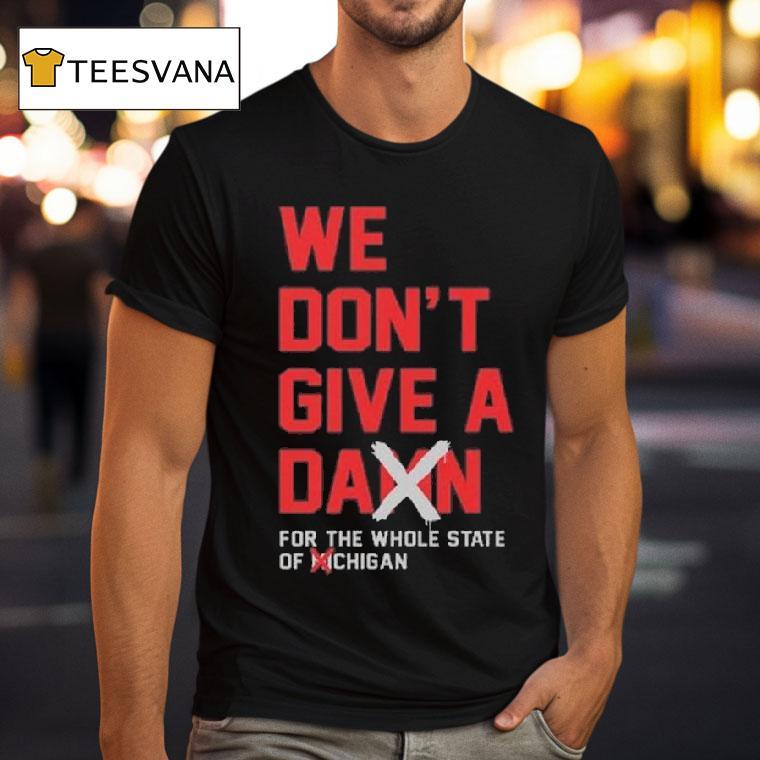 Ohio State Buckeyes We Don T Give A Damn For The Whole State Of Michigan T Shirt Ohio State Buckeyes We Don T Give A Damn For The Whole State Of Michigan T Shirt