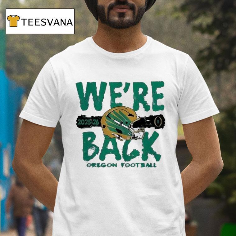 Oregon Ducks We Re Back Cfp Bound Helme T Shirt Oregon Ducks We Re Back Cfp Bound Helme T Shirt