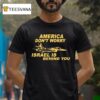 Original America Don T Worry Israel Is Behind You T Shirt