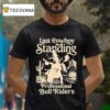 Pbr Last Cowboy Standing Professional Bull Riders T Shirt