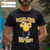 Polka King Gus From The Kenosha Kickers Of The Midwes T Shirt