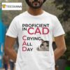 Proficient In Cad Crying All Day Cat Thumb T Shirt