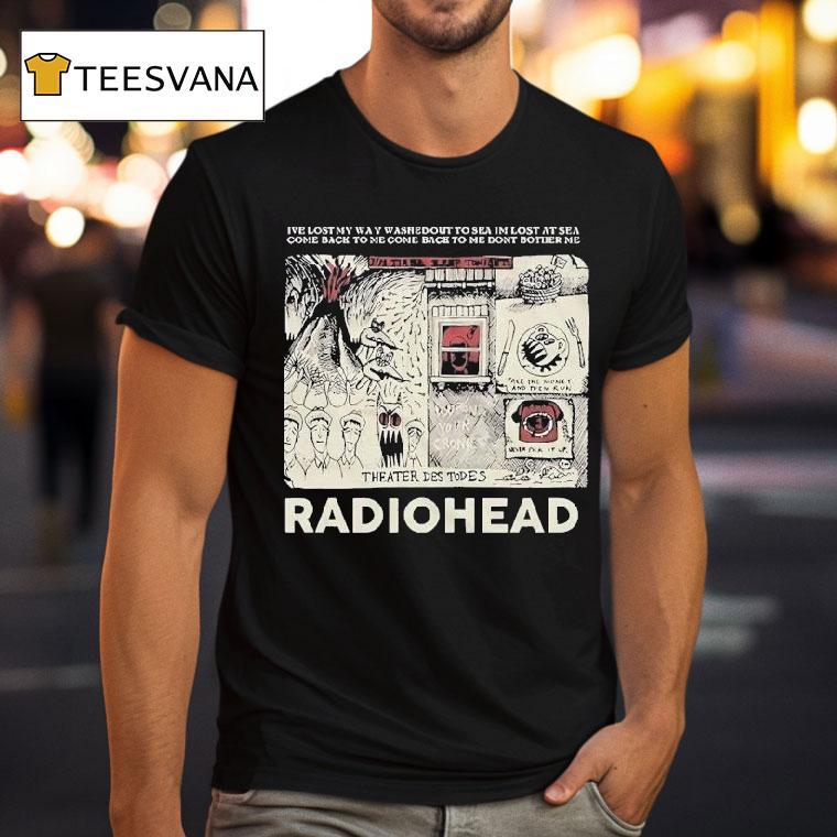 Radiohead I Ve Lost My Way Washed Out To Sea I M Lost At Sea Come Back To Me Come Back To Me Don T Bother Me T Shirt Radiohead I Ve Lost My Way Washed Out To Sea I M Lost At Sea Come Back To Me Come Back To Me Don T Bother Me T Shirt