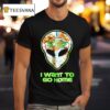 Redneck Alien With Glow Always Alone I Want To Go Home T Shirt