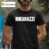 Rhea Raj Rhearazzi T Shirt