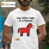 Rowdy Hop My Alter Ego Is A Horse T Shirt