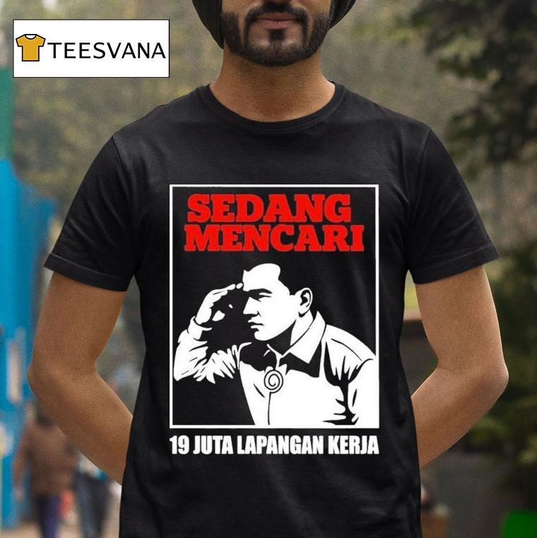 Sedang Mencari Juta Lapangan Kerja T Shirt Sedang Mencari Juta Lapangan Kerja T Shirt