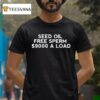 Seed Oil Free Sperm A Load T Shirt