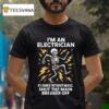 Skeleton I M An Electrician If I Dance Without Music Shut The Main Breaker Off T Shirt