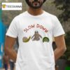 Slow Down Snail Sloth Turtle T Shirt