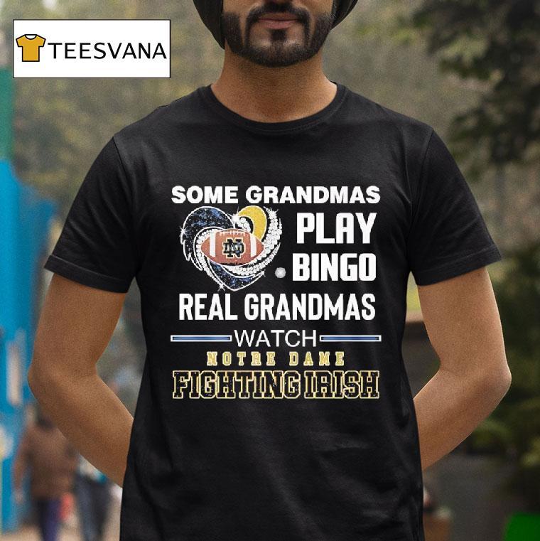 Some Grandmas Play Bingo Real Grandmas Watch Notre Dame Fighting Irish T Shirt Some Grandmas Play Bingo Real Grandmas Watch Notre Dame Fighting Irish T Shirt