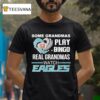 Some Grandmas Play Bingo Real Grandmas Watch Philadelphia Eagles Philly Diamond Hear T Shirt