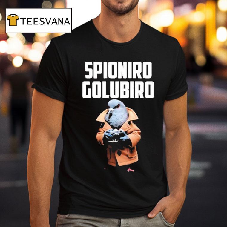 Spioniro Golubiro T Shirt Spioniro Golubiro T Shirt