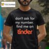 Swiped Lily James Don T Ask For My Number Find Me On Tinder T Shirt