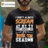 Texas Longhorns I Don T Always Scream At My Tv But When I Do It S Hook Em Season T Shirt