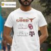 The Good Texas Longhorns The Bad Oklahoma Sooners The Ugly Texas Am Aggies T Shirt