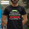 This Year Instead Of Gifts I M Giving Everyone My Opinion Get Excited T Shirt