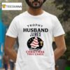 Trophy Husband James Fueled By Christmas Tree Cakes T Shirt