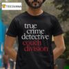 True Crime Detective Couch Division T Shirt
