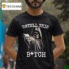 Untell This Bitch Skeleton Gun T Shirt