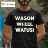 Wagon Wheel Watusi T Shirt