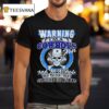 Warning I M A Cowboys Fan And An Asshole So If You Don T Want Your Feelings Hurt Walk Away T Shirt