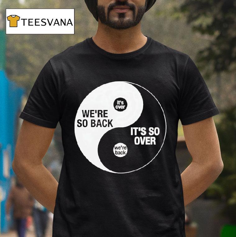 We Re So Back It S So Over Ying And Yang T Shirt We Re So Back It S So Over Ying And Yang T Shirt