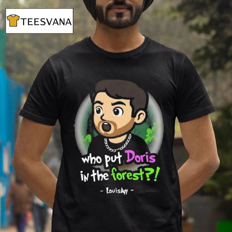 Who Put Doris In The Fores T Shirt Who Put Doris In The Fores T Shirt