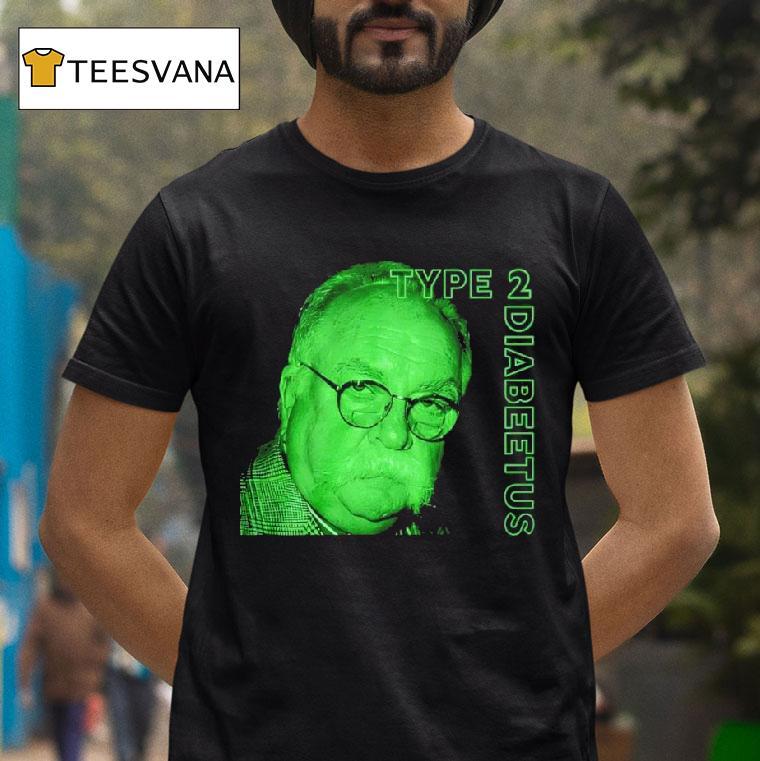 Wilford Brimley Type Diabetes T Shirt Wilford Brimley Type Diabetes T Shirt