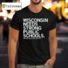Wisconsin Needs Strong Public Schools T Shirt