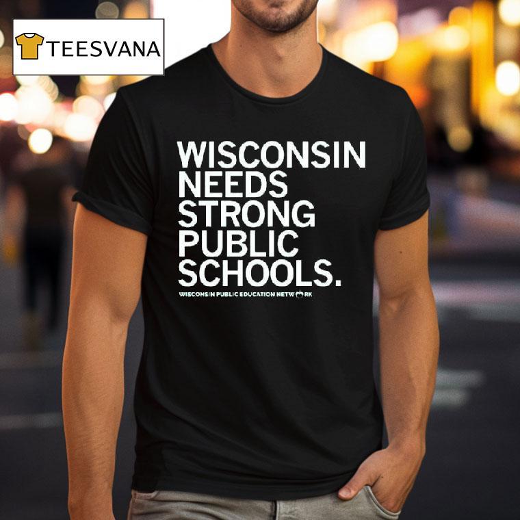 Wisconsin Needs Strong Public Schools T Shirt Wisconsin Needs Strong Public Schools T Shirt