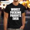 Worst Fucking Parents Ever T Shirt