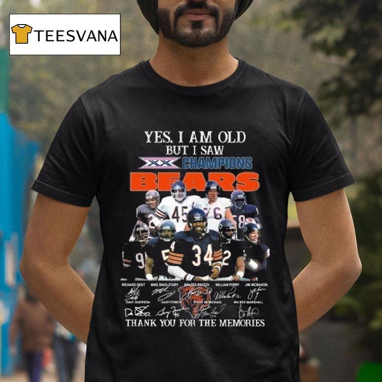 Yes I Am Old But I Saw Champions Chicago Bears Players Signatures Thank You For The Memories T Shirt Yes I Am Old But I Saw Champions Chicago Bears Players Signatures Thank You For The Memories T Shirt