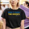 Don T Push The Horses Freedom T Shirt