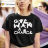 Give War A Chance T Shirt