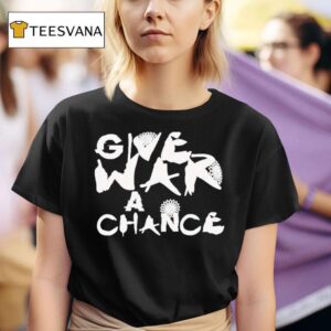 Give War A Chance T Shirt