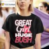 Great Girl Huge Bush T Shirt