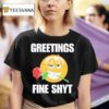Greetings Fine Shyt Rose T Shirt