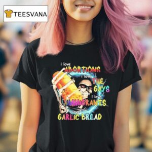 I Love Garlic Bread Abortions Gays Immigrants Garlic Bread T Shirt