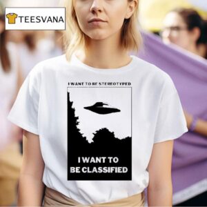 I Want To Be Stereotyped I Want To Be Classified T Shirt