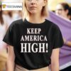 Keep America High T Shirt