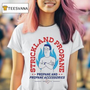 King Of The Hill Strickland Propane Propane And Propane Accessories Arlen Tx T Shirt