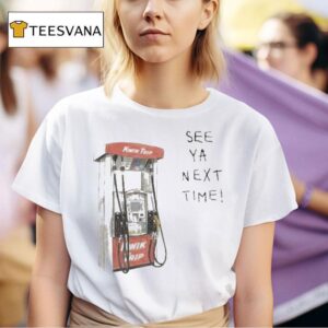 Kwik Trip Pump See Ya Next Time T Shirt