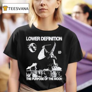 Lower Definition The Purpose Of The Moon T Shirt
