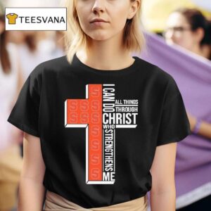 Syracuse Orange I Can Do All Things Through Christ Who Strengthen Me T Shirt