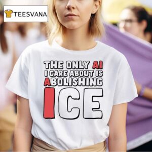 The Only Ai I Care About Is Abolishing Us T Shirt