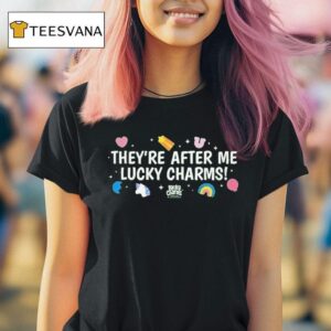 They Re After Me Lucky Charms Cereal T Shirt